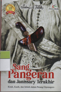 Sang, Pangeran dan Janissary Terakhir : Kisah, Kasih, dan Selisih dalam Perang Diponegoro