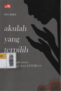 Akulah yang Terpilih : Sebuah Kisah Nyata Memenangi Virus COVID-19