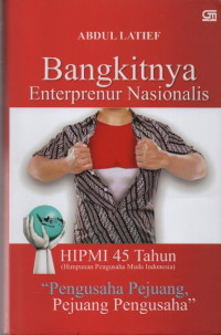 Abdul Latief Bangkitnya Enterprenur Nasionalis HIPMI 45 Tahun ( Himpunan Pengusaha Muda Indonesia ) Pengusaha Pejuang, Pejuang Pengusaha