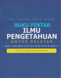 Buku Pintar Ilmu Pengetahuan Untuk Pelajar : Seni, Kehidupan Modern