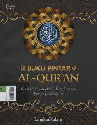Buku Pintar Al-Quran : Segala Hal yang Perlu Kita Ketahui Tentang Al-Qur'an
