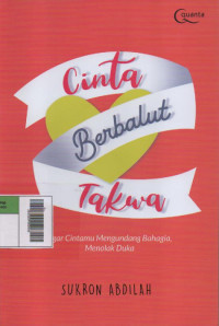 Cinta Berbalut Takwa : Agar Cintamu Mengundang Bahagia, Menolak Duka
