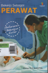 Bekerja Sebagai Perawat : Referensi Bimbingan Karier