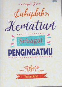 Cukuplah Kematian Sebagai Pengingatmu