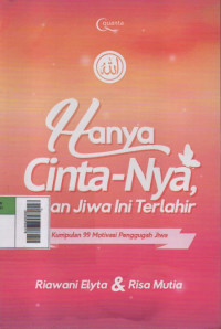 Hanya Cinta-Nya, Tujuan Jiwa Ini Terlahir : Kumpulan 99 Motivasi Penggugah Jiwa