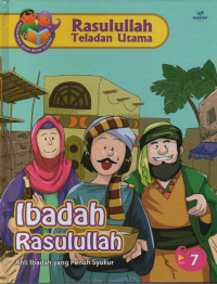 Ibadah Rasulullah : Ahli Ibadah yang Penuh Syukur (Rasulullah Teladan Utama 7)
