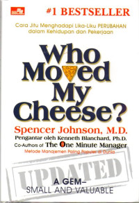 Who moved my cheese? : cara jitu menghadapi lika-liku perubahan dalam kehidupan dan pekerjaan