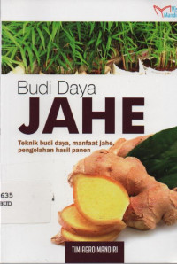 Budi Daya Jahe : Teknik Budi Daya, Manfaat Jahe, Pengolahan Hasil Panen