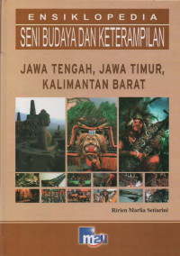 Ensiklopedia Seni Budaya dan Keterampilan : Jawa Tengah, Jawa Timur, Kalimantan Barat