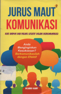 Jurus Maut Komunikasi : kiat ampuh dan paling efektif dalam berkomunikasi