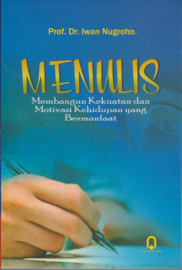 Menulis : Membangun Kekuatan dan Motivasi Kehidupan yang Bermanfaat