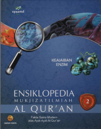 Ensiklopedia Mukjizat Ilmiah Al Qur'an : Fakta Sains Modern atas Ayat-Ayat Al Qur'an (Keajaiban Enzim)