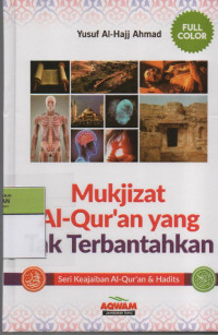 Mukjizat Al-Qur'an yang Tak Terbantahkan : Seri Keajaiban Al-Qur'an & Hadits