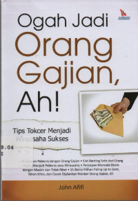 Ogah jadi orang gajian ah! : Tips Tokcer Menjadi Wirausaha Sukses