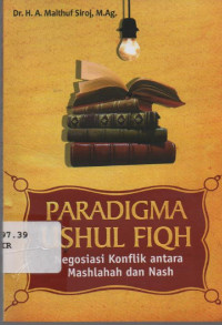 Paradigma Ushul Fiqih : negosiasi konflik antara mashlahah dan nash