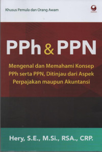 PPh & PPN : Mengenal dan MemahamiKonsep PPh serta PPN, Ditinjau dari Aspek Perpajakan maupun Akuntansi ( khusus Pemula dan Orang Awam )