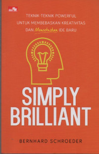 Simply Brilliant : Teknik-Teknik Powerful untuk Membebaskan Kreativitas dan Mencetus Ide Baru