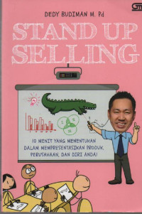 Stand Up Selling : 10 Menit yang Menentukan dalam Mempresentasikan Produk, Perusahaan, dan Diri Anda!