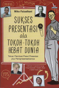 Sukses Presentasi ala Tokoh-Tokoh Hebat Dunia: tokcer membuat materi presentasi plus mempresentasikannya