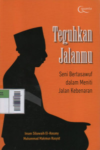 Teguhkan Jalanmu : Seni Bertasawuf dalam Meniti Jalan Kebenaran